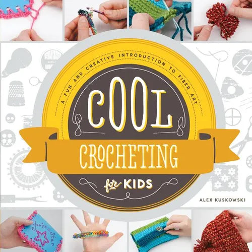 Cool Crocheting for Kids: A Fun and Creative Introduction to Fiber Art: A Fun and Creative Introduction to Fiber Art - Library Binding