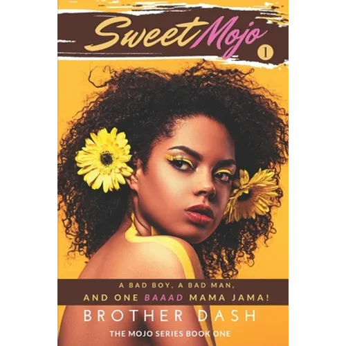 Sweet Mojo: A Bad Boy, A Bad Man, And One Baaad Mama Jama! - Paperback