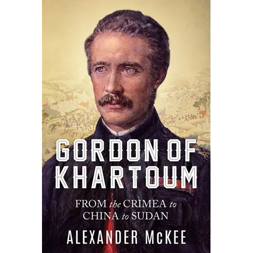 Gordon of Khartoum: From the Crimea to China to Sudan - Paperback