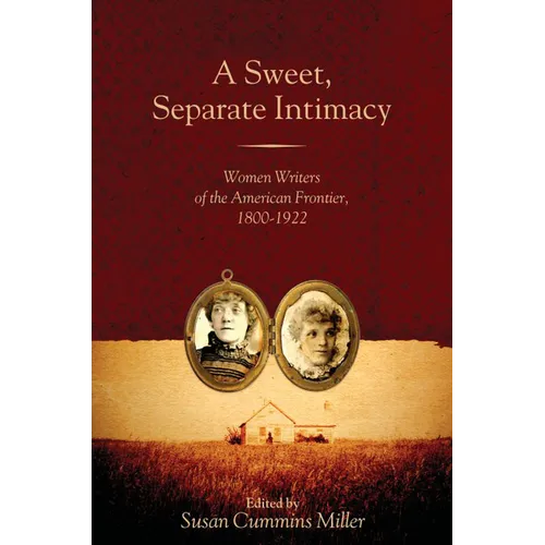 A Sweet, Separate Intimacy: Women Writers of the American Frontier, 1800-1922 - Paperback