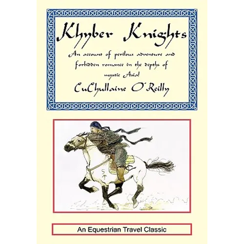 Khyber Knights: An Account of Perilous Adventure and Forbidden Romance in the Depths of Mystic Asia - Hardcover
