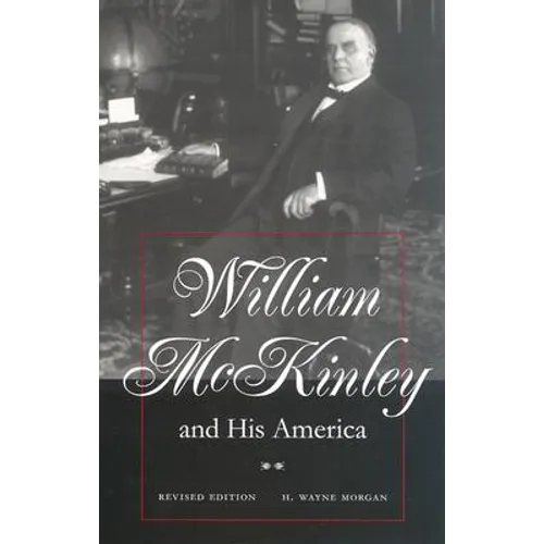William McKinley and His America: Second Edition - Hardcover
