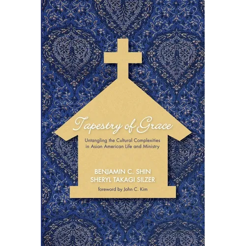 Tapestry of Grace: Untangling the Cultural Complexities in Asian American Life and Ministry - Paperback