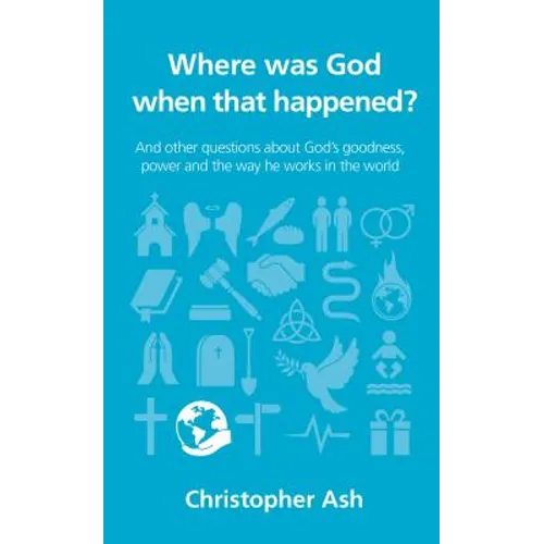 Where Was God When That Happened?: And Other Questions about God's Goodness, Power and the Way He Works in the World - Paperback