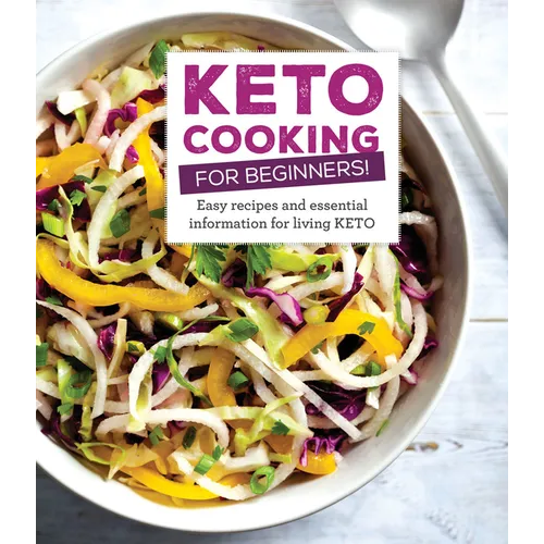 Keto Cooking for Beginners: Every Recipes and Essential Information for Living Keto - Hardcover
