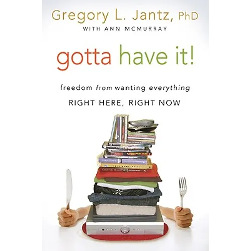 Gotta Have It!: Freedom from Wanting Everything Right Here, Right Now - Paperback
