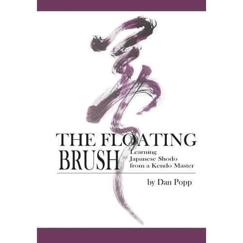 The Floating Brush: Learning Japanese Shodo from a Kendo Master - Paperback