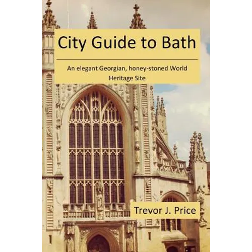 City Guide to Bath: . . . an elegant Georgian, honey-stoned World Heritage Site - Paperback