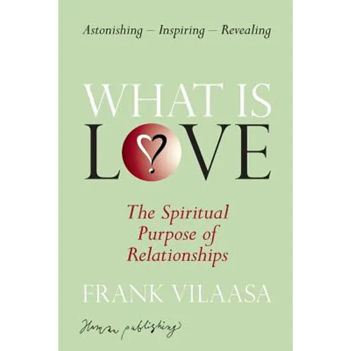 What is love?: The spiritual purpose of relationships - Paperback