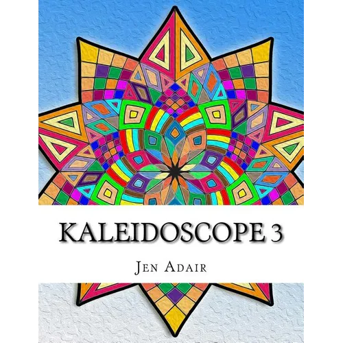 Kaleidoscope 3: Coloring Book for Adults! - Paperback