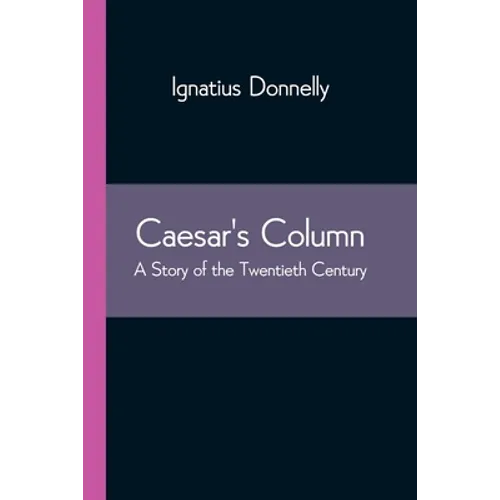 Caesar's Column: A Story of the Twentieth Century - Paperback