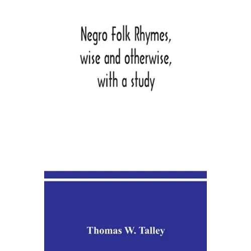 Negro folk rhymes, wise and otherwise, with a study - Paperback