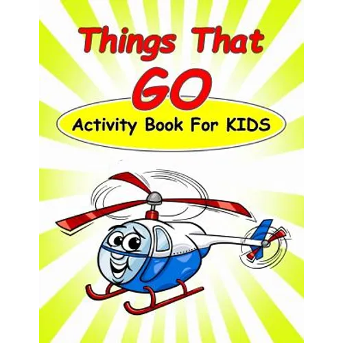 Things That Go Activity Book For Kids: : Fun Activities for Kids in car and things that go theme. Coloring Pages, Count the number, Dot-Dot, Trace Lin - Paperback