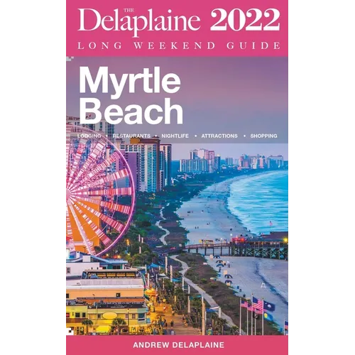 Myrtle Beach - The Delaplaine 2022 Long Weekend Guide - Paperback