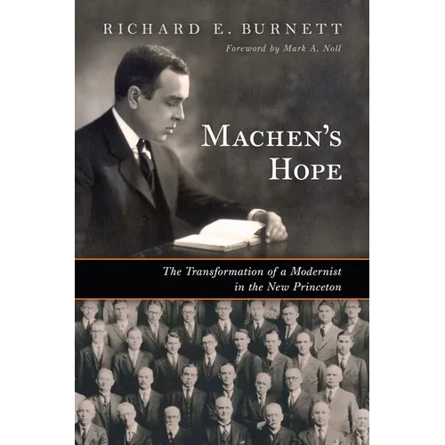 Machen's Hope: The Transformation of a Modernist in the New Princeton - Hardcover