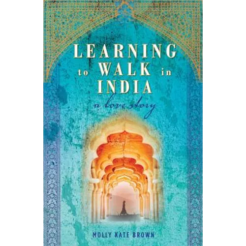 Learning to Walk in India: A Love Story - Paperback