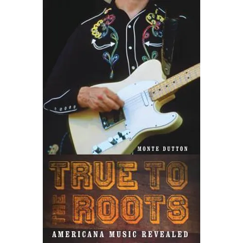 True to the Roots: Americana Music Revealed - Paperback
