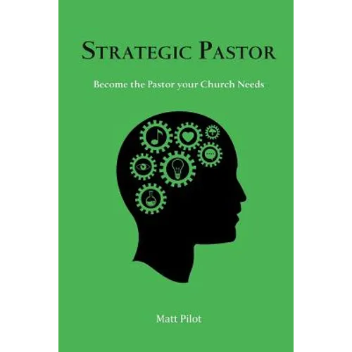 Strategic Pastor: Be the Pastor Your Church Needs - Paperback