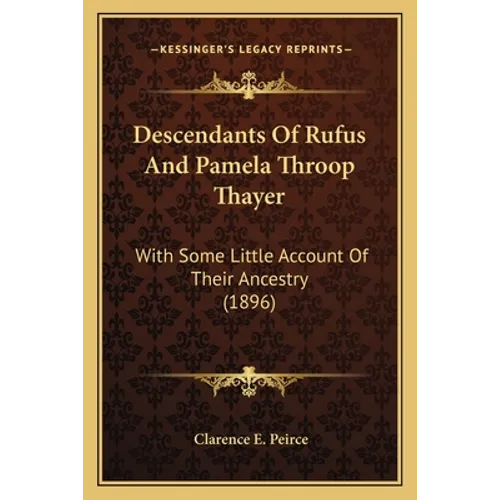 Descendants Of Rufus And Pamela Throop Thayer: With Some Little Account Of Their Ancestry (1896) - Paperback