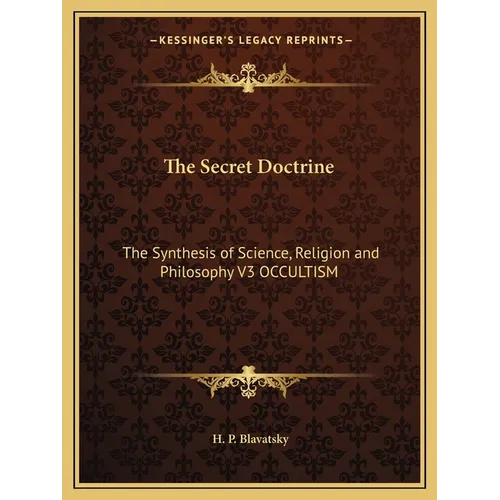 The Secret Doctrine: The Synthesis of Science, Religion and Philosophy V3 OCCULTISM - Paperback
