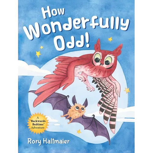 How Wonderfully Odd!: A Backwards Bedtime Adventure of Kindness, Empathy, and Inclusion for Kids - Hardcover