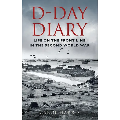 D-Day Diary: Life on the Front Line in the Second World War - Paperback