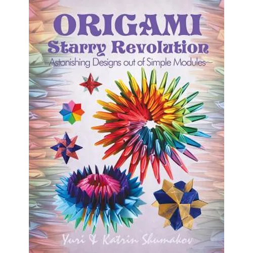 Origami Starry Revolution: Astonishing Designs out of Simple Modules - Paperback