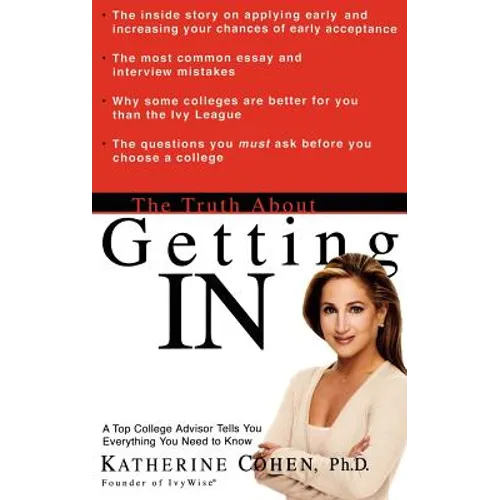 The Truth about Getting in: A Top College Advisor Tells You Everything You Need to Know - Hardcover