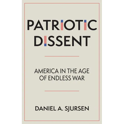 Patriotic Dissent: America in the Age of Endless War - Hardcover