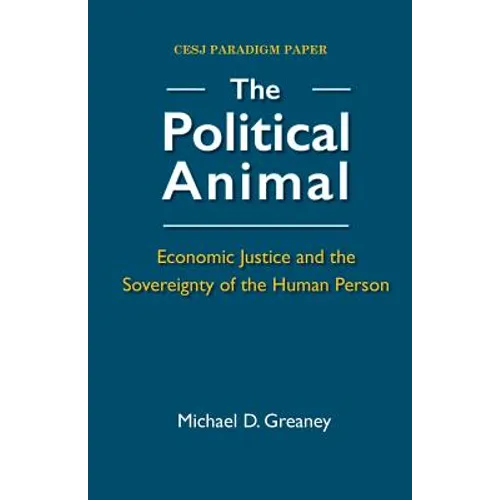 The Political Animal: Economic Justice and the Sovereignty of the Human Person - Paperback