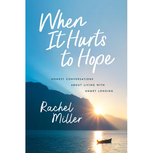 When It Hurts to Hope: Honest Conversations about Living with Unmet Longing - Paperback