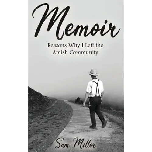 Memoir: Reasons Why I Left the Amish Community - Hardcover