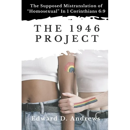 The 1946 Project: The Supposed Mistranslation of "Homosexual" In 1 Corinthians 6:9 - Paperback