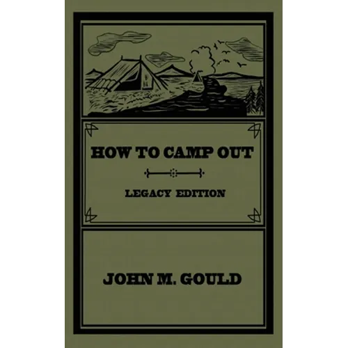 How To Camp Out (Legacy Edition): The Original Classic Handbook On Camping, Bushcraft, And Outdoors Recreation - Paperback