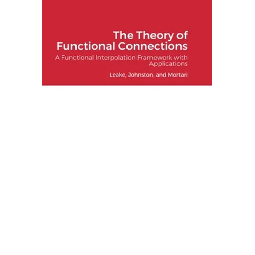 The Theory of Functional Connections: A Functional Interpolation Framework with Applications - Hardcover