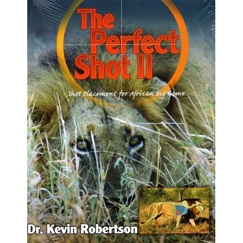 Perfect Shot: A Complete Revision of the Shot Placement for African Big Game - Hardcover
