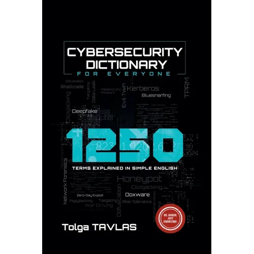 Cybersecurity Dictionary for Everyone: 1250 Terms Explained in Simple English - Paperback