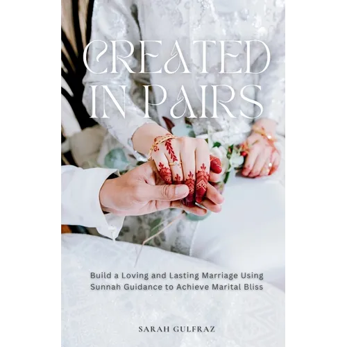 Created in Pairs: Build a Loving and Lasting Marriage Using Sunnah Guidance to Achieve Marital Bliss - Paperback