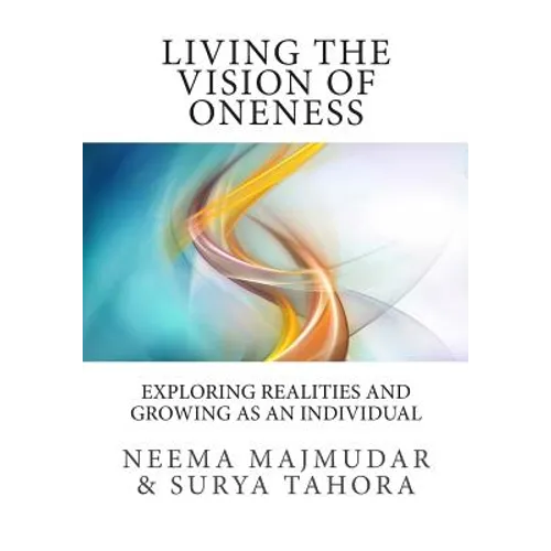 Living the vision of oneness: Exploring realities and growing as an individual - Paperback