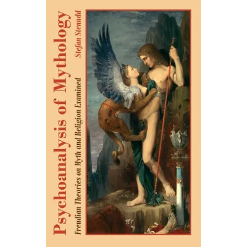 Psychoanalysis of Mythology: Freudian Theories on Myth and Religion Examined - Hardcover