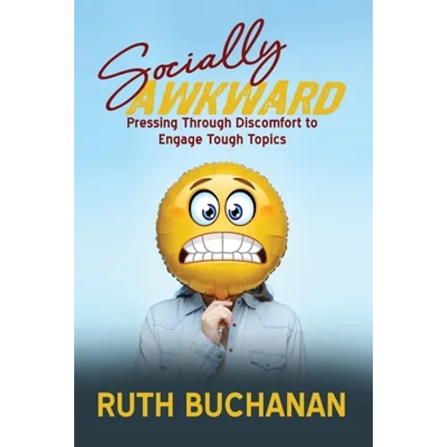 Socially Awkward: Pressing Through Discomfort to Engage Tough Topics - Paperback