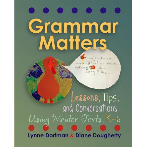 Grammar Matters: Lessons, Tips, & Conversations Using Mentor Texts, K-6 - Paperback