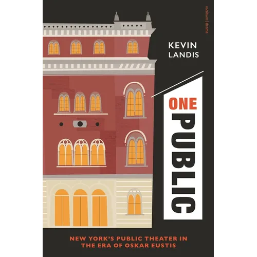 One Public: New York's Public Theater in the Era of Oskar Eustis - Hardcover