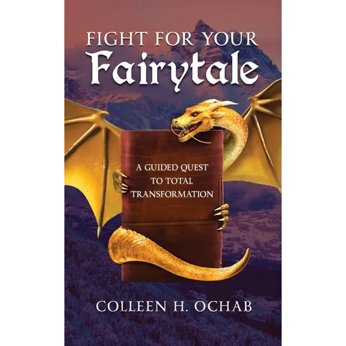 Fight For Your Fairytale: A Guided Quest to Total Transformation - Hardcover