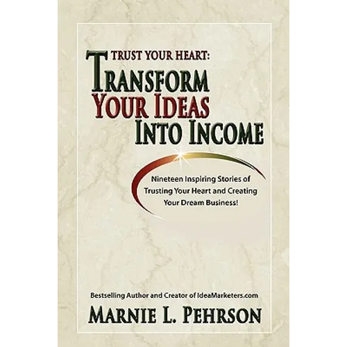 Trust Your Heart: Transform Your Ideas Into Income - Paperback