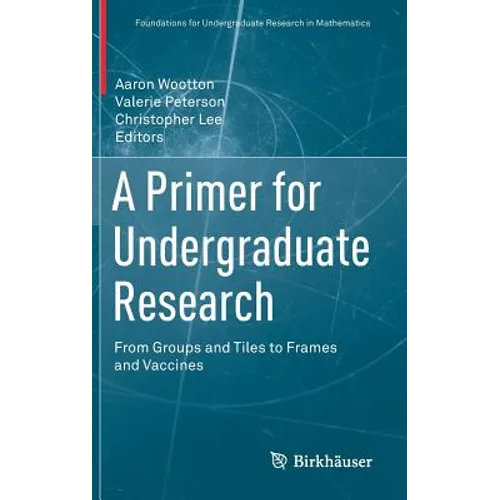 A Primer for Undergraduate Research: From Groups and Tiles to Frames and Vaccines - Hardcover