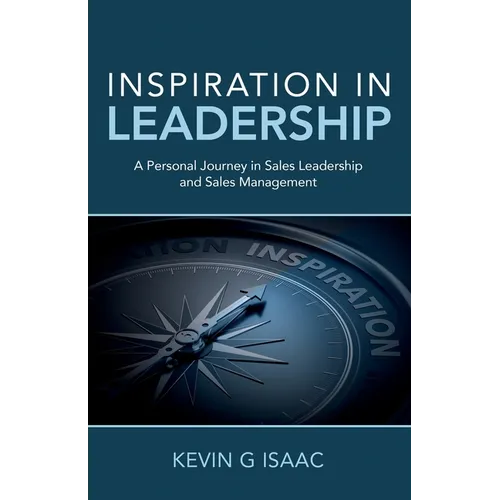 Inspiration in Leadership: A Personal Journey in Sales Leadership and Sales Management - Paperback
