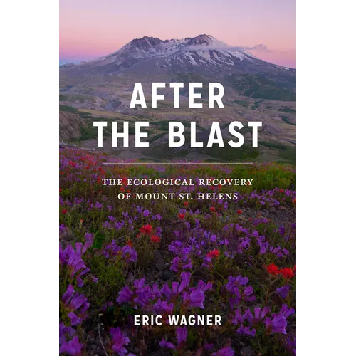 After the Blast: The Ecological Recovery of Mount St. Helens - Paperback
