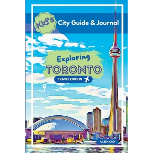 Kid's City Guide & Journal - Exploring Toronto - Travel Edition - Paperback