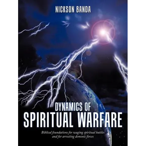 Dynamics of Spiritual Warfare: Biblical Foundations for Waging Spiritual Battles and for Arresting Demonic Forces - Paperback